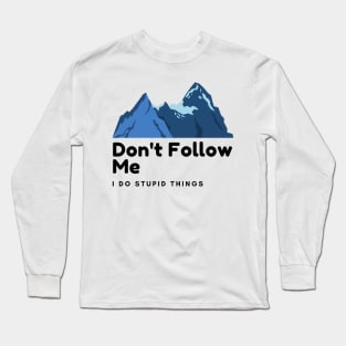 don't follow me i do stupid things Long Sleeve T-Shirt